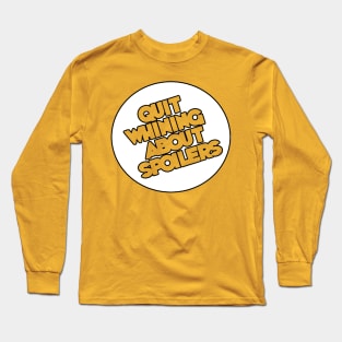 Quit Whining About Spoilers, v1.0 Long Sleeve T-Shirt